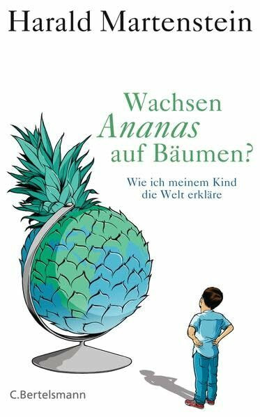Wachsen Ananas auf Bäumen?: Wie ich meinem Kind die Welt erkläre