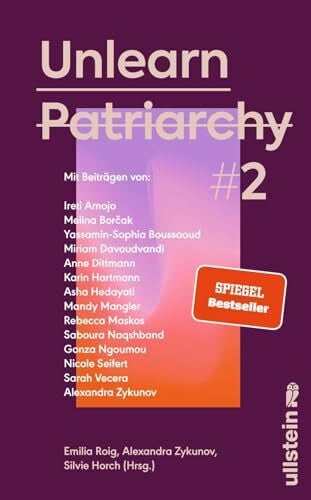 Unlearn Patriarchy 2: Mit Beiträgen von Melina Borčak, Anne Dittmann, Miriam Davoudvandi, Asha Hedayati, Sarah Vecera u.v.a. | Der Folgeband des ... leben wollen: herausgegeben von Silvie Horch)