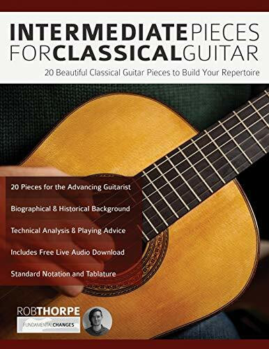 Intermediate Pieces for Classical Guitar: 20 Beautiful Classical Guitar Pieces to Build Your Repertoire (Learn how to play classical guitar)