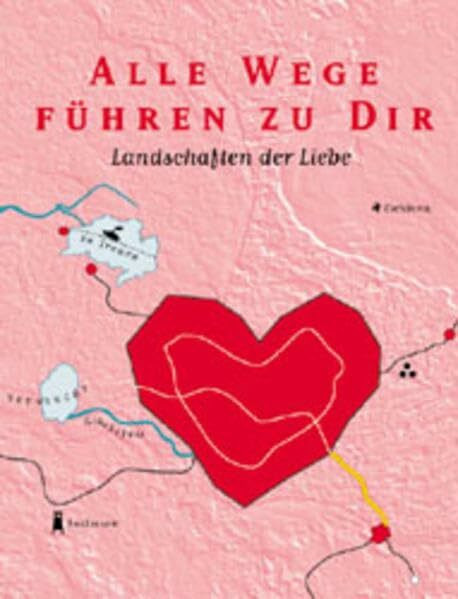 Alle Wege führen zu Dir: Landschaften der Liebe