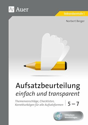 Aufsatzbeurteilung einfach und transparent 5-7: Themenvorschläge, Checklisten, Korrekturbögen für alle Aufsatzformen (5. bis 7. Klasse) (Aufsatzbeurteilung Sekundarstufe)