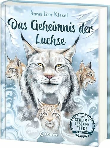 Das geheime Leben der Tiere (Arktis) - Das Geheimnis der Luchse: Erlebe die Tierwelt und die Geheimnisse der Arktis wie noch nie zuvor - Kinderbuch ab 8 Jahren