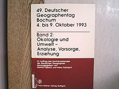 Deutscher Geographentag 49. Bochum 4. bis 9. Oktober 1993 / Ökologie und Umwelt - Analyse, Vorsorge, Erziehung: 49. Deutscher Geographentag, Bochum, ... und wissenschaftliche Abhandlungen