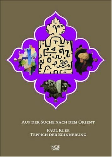 Auf der Suche nach dem Orient / Paul Klee. Teppich der Erinnerung: Katalog zur Ausstellung im Zentrum Paul Klee, Bern, 2009