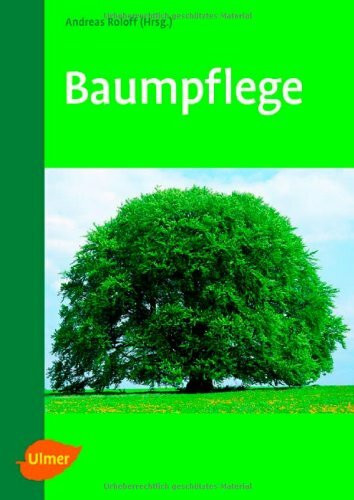 Baumpflege: Baumbiologische Grundlagen und Anwendung