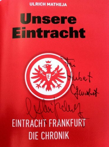 Unsere Eintracht: Eintracht Frankfurt - Die Chronik