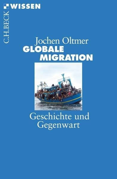 Globale Migration: Geschichte und Gegenwart (Beck'sche Reihe)