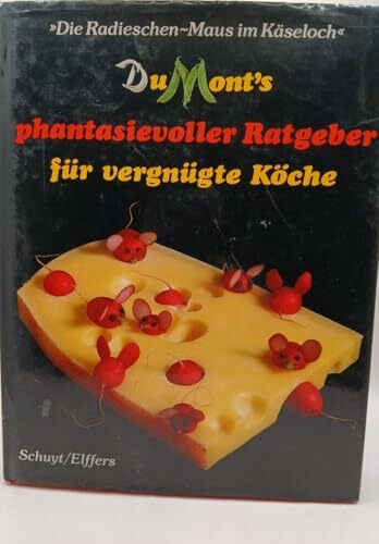 DuMonts phantasievoller Ratgeber für vergnügte Köche. 'Die Radieschen- Maus im Käseloch'