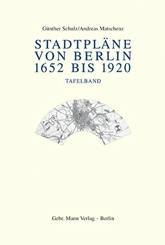 Stadtpläne von Berlin 1652 bis 1920: Tafelband