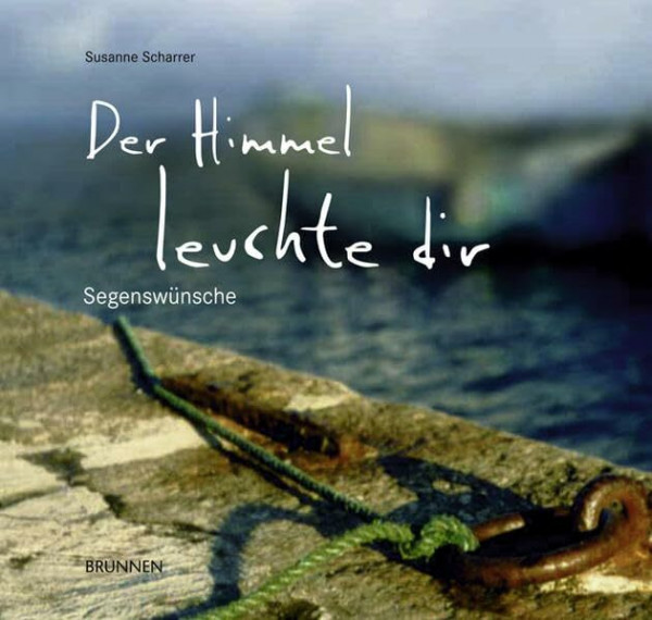 Der Himmel leuchte dir: Segenswünsche