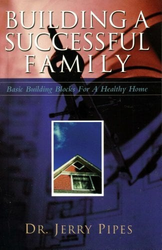 Building a Successful Family : Basic Building Blocks for a Healthy Home Building a Successful Family : Basic Building Blocks for a Healthy Home