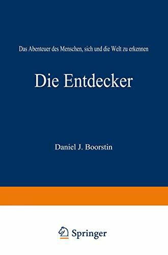 Die Entdecker: Das Abenteuer des Menschen, sich und die Welt zu erkennen