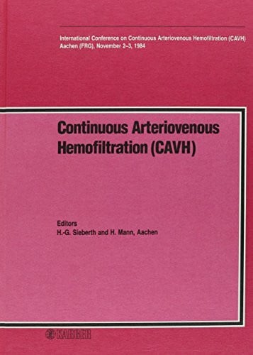 Continuous Arteriovenous Hemofiltration: International Conference on Continuous Arteriovenous Hemofiltration (CAVH), Aachen, November 1984.: International Conference, Aachen, November 1984
