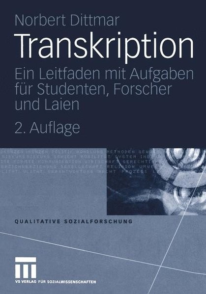 Transkription: Ein Leitfaden mit Aufgaben für Studenten, Forscher und Laien (Qualitative Sozialforsc