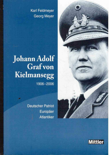 Johann Adolf Graf von Kielmansegg: 1906-2006. Deutscher Patriot-Europäer-Atlantiker