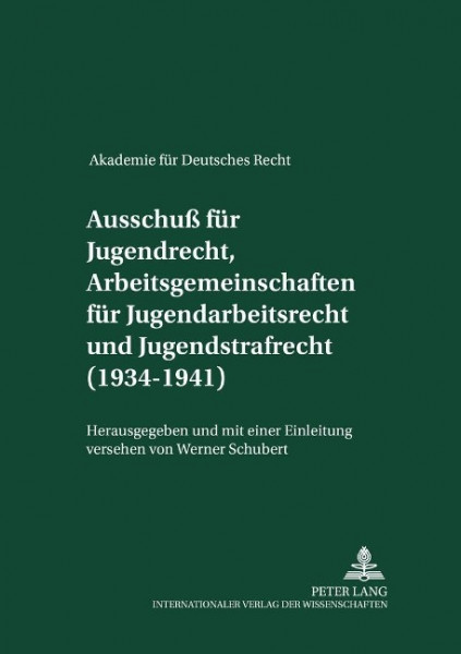 Akademie für Deutsches Recht 1933-1945. Protokolle der Ausschüsse. Ausschuß für Jugendrecht, Arbeits