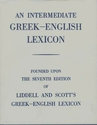 Intermediate Greek-English Lexicon: Founded upon the Seventh Edition of Liddell and Scott's Greek-English Lexicon