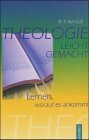 Theologie leicht gemacht: Lernen, worauf es ankommt