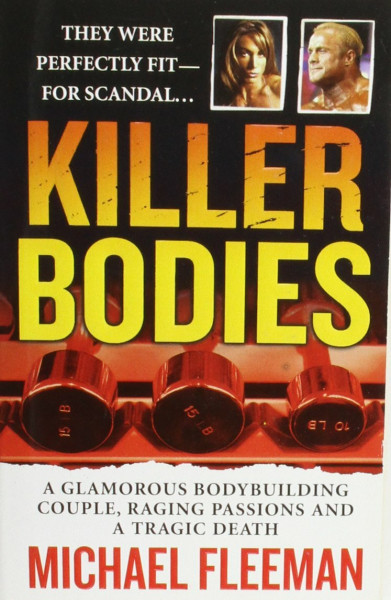 Killer Bodies: A Glamorous Bodybuilding Couple, a Love Triangle, and a Brutal Murder