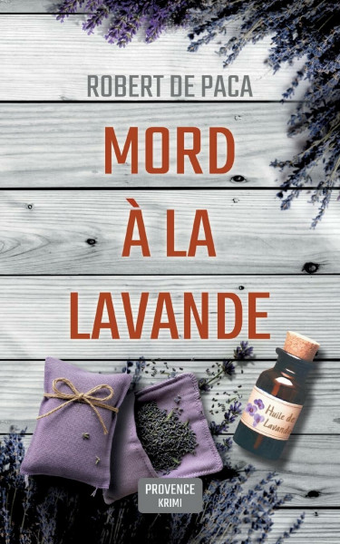 Mord à la Lavande: Sommer, Lavendelduft und... Mord! Provence-Krimi mit sympathischem Krimiautor auf der Spur eines Mörders (Maxim Marchal)