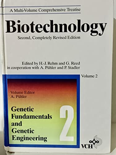 Biotechnology. Second, Completely Revised Edition, Volumes 1-12 + Index: Genetic Fundamentals and Genetical Engineering (Biotechnology: a Multi-volume Comprehensive Treatise, Band 2)