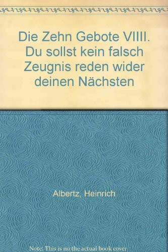 Die Zehn Gebote / Du sollst kein falsch Zeugnis reden wider deinen Nächsten: Eine Reihe mit Gedanken und Texten (Die Zehn Gebote: Eine Reihe mit Gedanken und Texten)