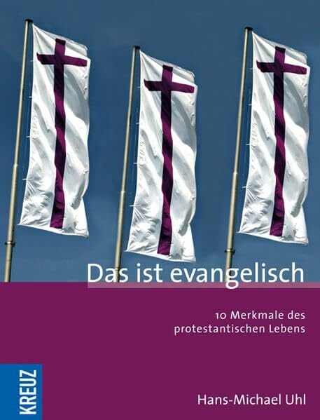 Das ist evangelisch: 10 Merkmale des protestantischen Lebens