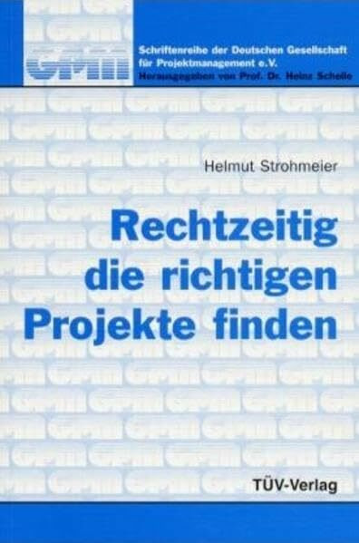 Rechtzeitig die richtigen Projekte finden (Schriftenreihe der Gesellschaft für Projektmanagement)