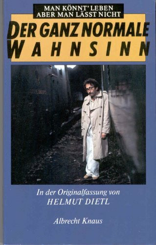 Der ganz normale Wahnsinn. Man könnt' leben, aber man läßt nicht