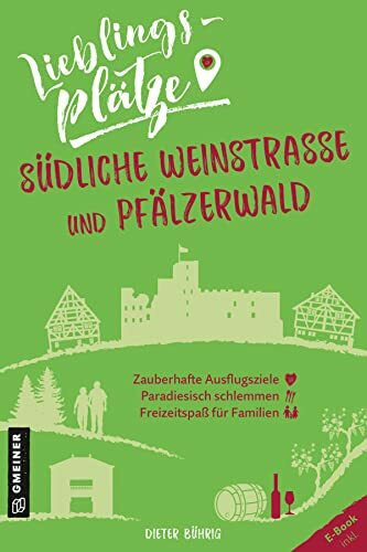 Lieblingsplätze Südliche Weinstraße und Pfälzerwald: Aktual. Neuausgabe 2022 (Lieblingsplätze im GMEINER-Verlag)