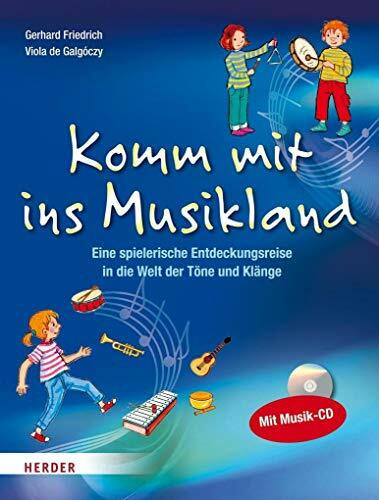 Komm mit ins Musikland: Eine spielerische Entdeckungsreise in die Welt der Töne und Klänge