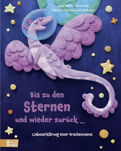 Bis zu den Sternen und wieder zurück ... - Liebeserklärung einer Drachenmama: Ein ans Herz gehendes Bilderbuch über Abenteuerlust und ... von einer Astronautin für ihre Kinder