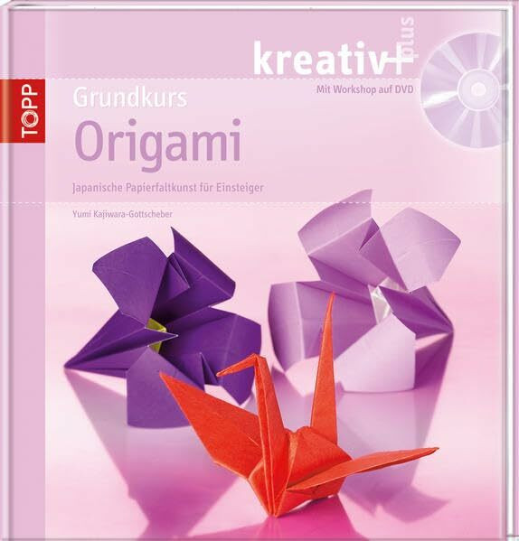 Grundkurs Origami: Japanische Papierfaltkunst für Einsteiger (kreativ plus)