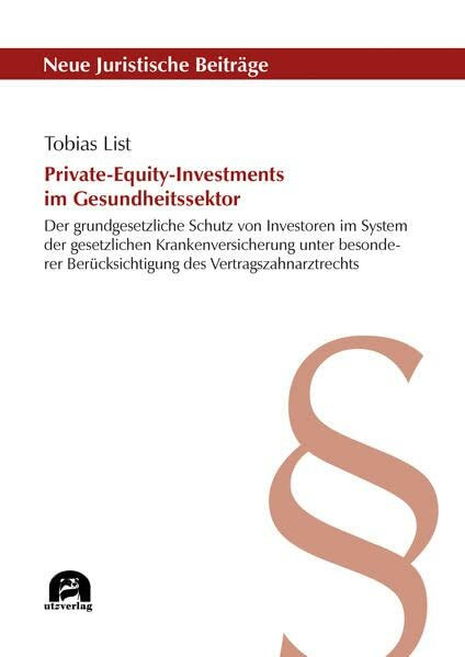 Private-Equity-Investments im Gesundheitssektor: Der grundgesetzliche Schutz von Investoren im System der gesetzlichen Krankenversicherung unter ... (Neue Juristische Beiträge)