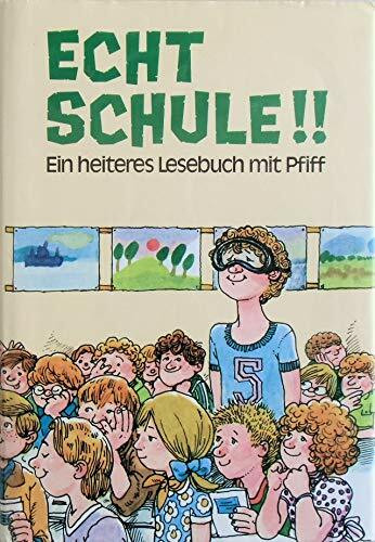 Echt Schule!!: Ein heiteres Lesebuch mit Pfiff