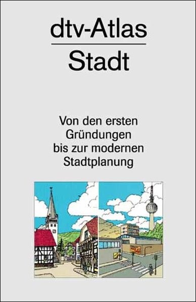 dtv-Atlas zur Stadt . Von den ersten Gründungen bis zur modernen Stadtplanung . Tafeln und Texte