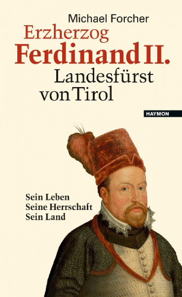 Erzherzog Ferdinand II. Landesfürst von Tirol