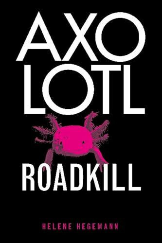 Axolotl Roadkill, English edition: A Novel