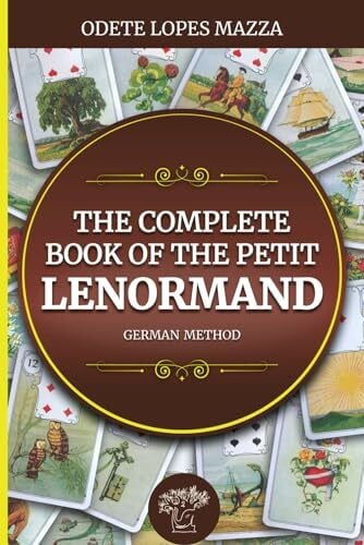 The Complete Book of The Petit Lenormand: German Method