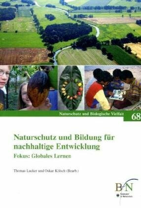 Naturschutz und Bildung für nachhaltige Entwicklung - Fokus: Globales Lernen: Ergebnisse des F+E-Vorhabens „Bildung für nachhaltige Entwicklung (BNE) ... . (Naturschutz und Biologische Vielfalt)