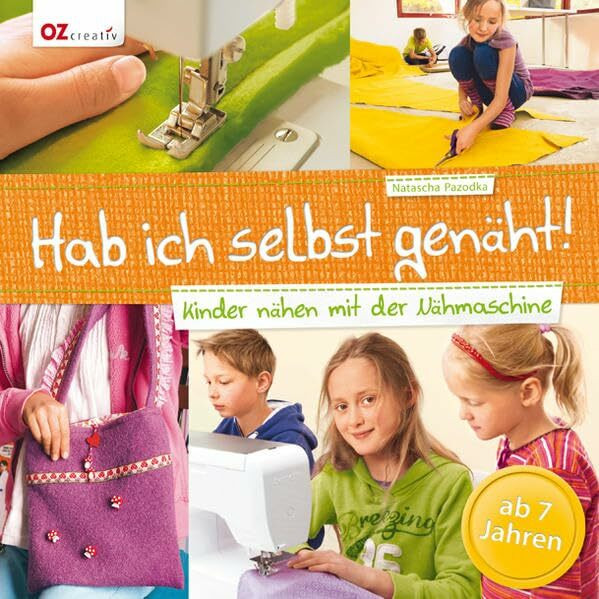 Hab ich selbst genäht!: Kinder nähen mit der Nähmaschine