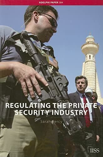 Regulating the Private Security Industry (Adelphi Papers, 384, Band 384)