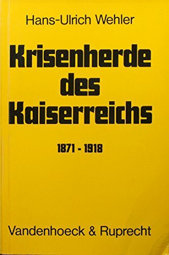 Krisenherde des Kaiserreichs 1871–1918: Studien zur deutschen Sozial- und Verfassungsgeschichte