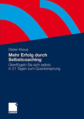 Mehr Verkaufserfolg durch Selbstcoaching: Überflügeln Sie sich selbst: in 21 Tagen zum Quantensprung (German Edition)