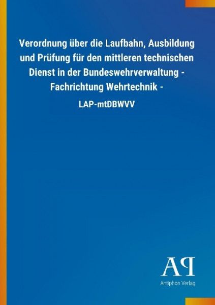 Verordnung über die Laufbahn, Ausbildung und Prüfung für den mittleren technischen Dienst in der Bundeswehrverwaltung - Fachrichtung Wehrtechnik -