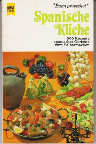 Spanische Küche. 300 Rezepte spanischer Gerichte zum Selbermachen. "Buen provecho!"