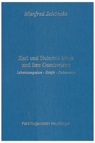 Karl und Heinrich Marx und ihre Geschwister: Lebenszeugnisse, Briefe, Dokumente: Lebenszeugnisse, Briefe, Dokumente. Hrsg.: Marx-Engels-Stiftung Wuppertal