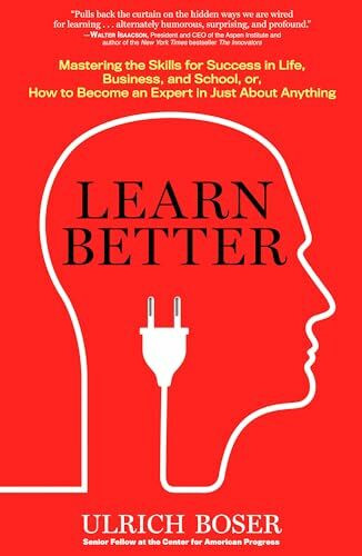 Learn Better: Mastering the Skills for Success in Life, Business, and School, or How to Become an Expert in Just About Anything