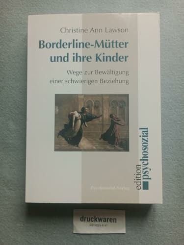 Borderline-Mütter und ihre Kinder: Wege zur Bewältigung einer schwierigen Beziehung (psychosozial)