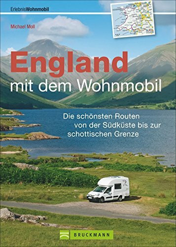 England mit dem Wohnmobil entdecken: Der topaktuelle Wohnmobilführer mit sechs Routen von der Südküste bis zur schottischen Grenze, GPS-Koordinaten ... der Südküste bis zur schottischen Grenze